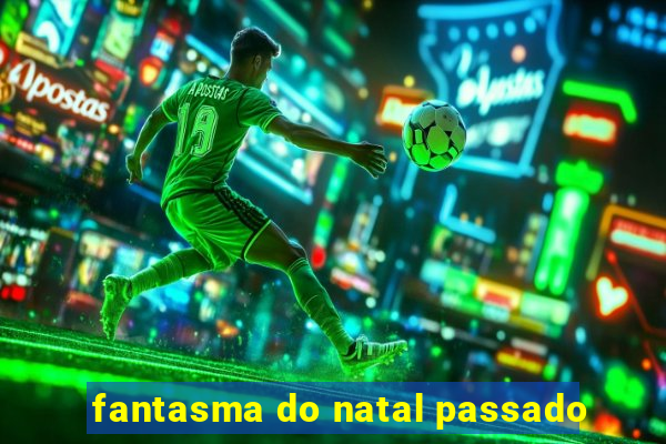 fantasma do natal passado